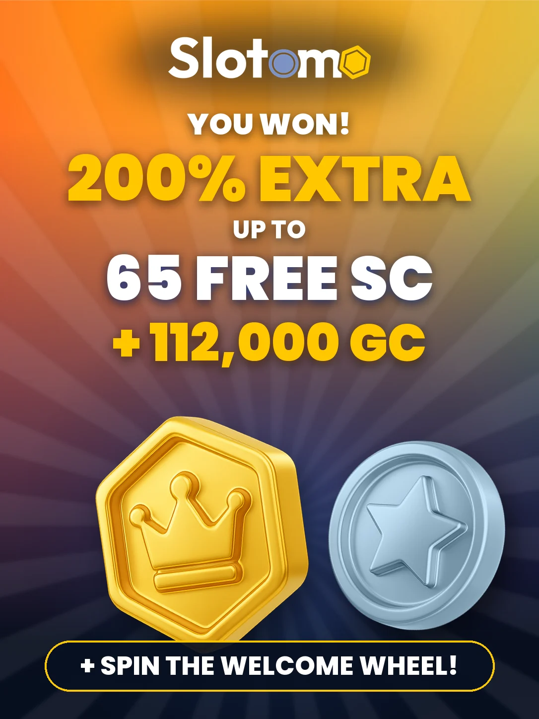 You won: 200% extra, up to 65 free SC plus 112,000 GC and a spin of the welcome wheel. Terms apply.